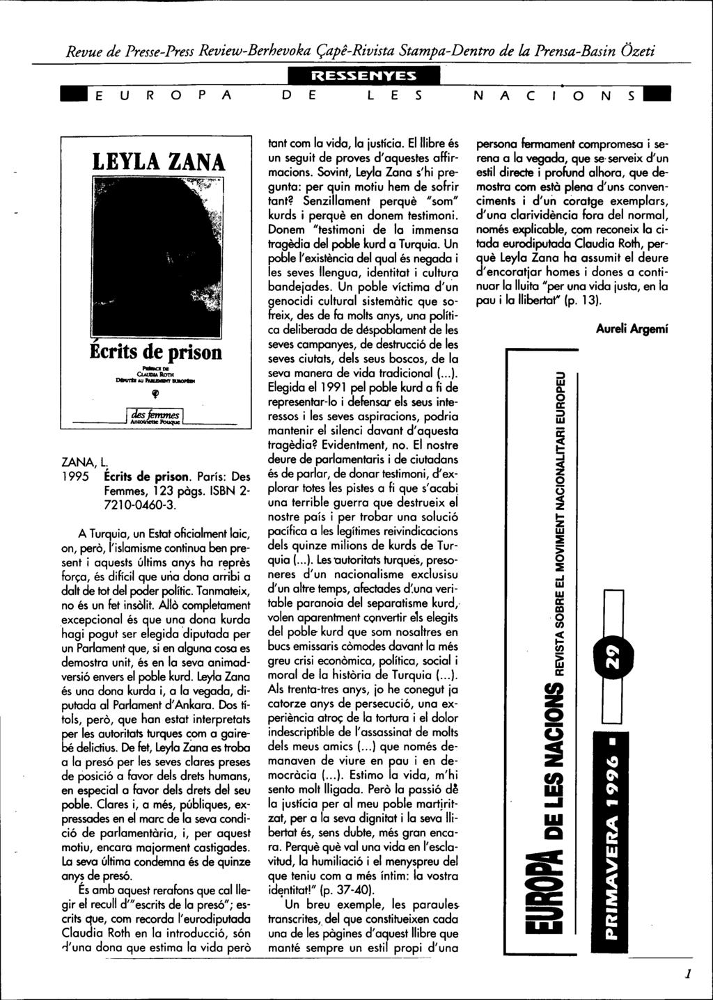 RESSENlYES E U R 0 P A D E LES N A C ONS LEYLA ZANA Ecrits de prison f I=I ZANA, L. 1995 Écrits de prison. Paris: Des Femmes, 123 pàgs. ISBN 2-7210-0460-3.