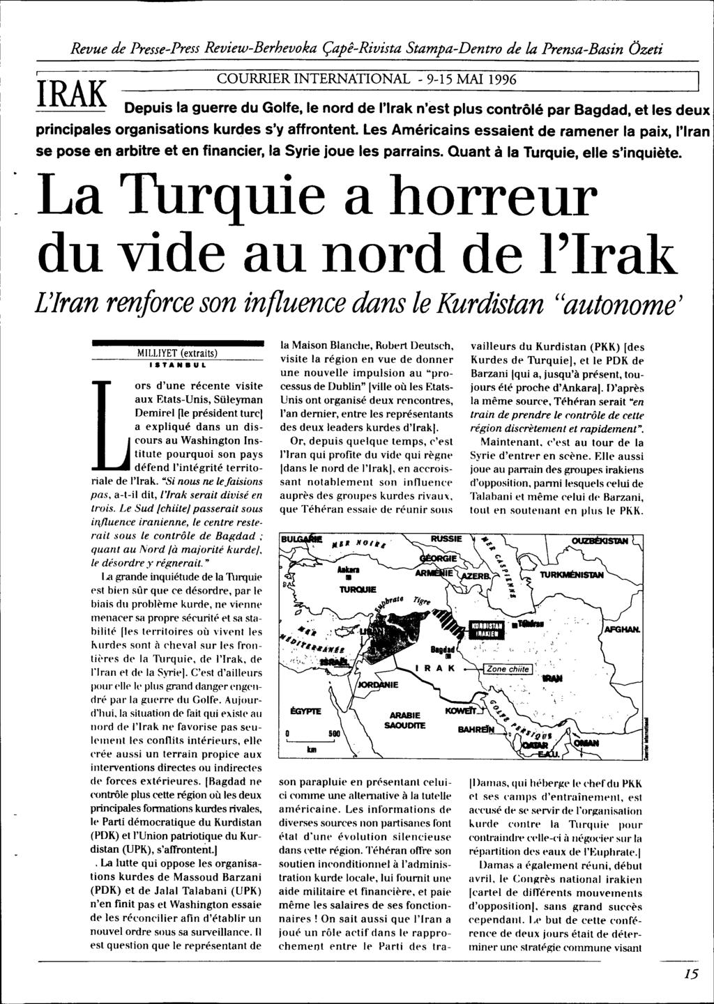 IRAK COURRIER INTERNATIONAL - 9-15 MAI 1996 Depuis la guerre du Golfe, le nord de l'irak n'est plus contrôlé par Bagdad, et les deux principales organisations kurdes s'y affrontent.