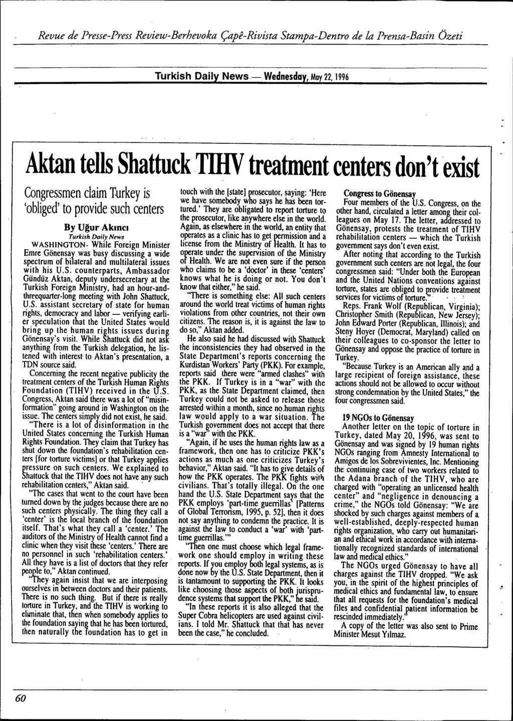 Turkish Daily News - Wednesday, May 22,1996 Aktan tells ShattuckTIHV treatment centers don'texist Congressmen claim turkey is 'obliged' to provide such centers By Ugur Akme.