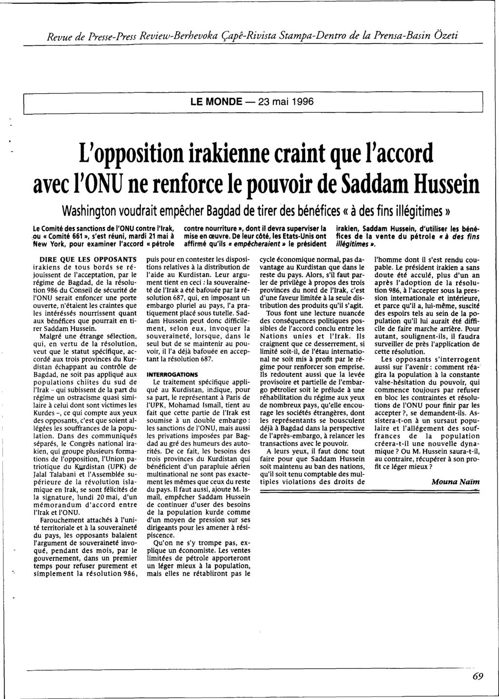 LE MONDE - 23 mai 1996 L'opposition irakienne craint que l'accord avec l'onu ne renforce le pouvoir de Saddam Hussein Washington voudrait empêcher Bagdad de tirer des bénéfices «à des fins