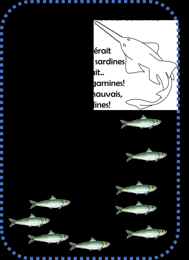 Poisson-scie et sa cousine Un poisson-scie s'encolérait d'avoir perdu chez les sardines une cousine qu'il aimait.