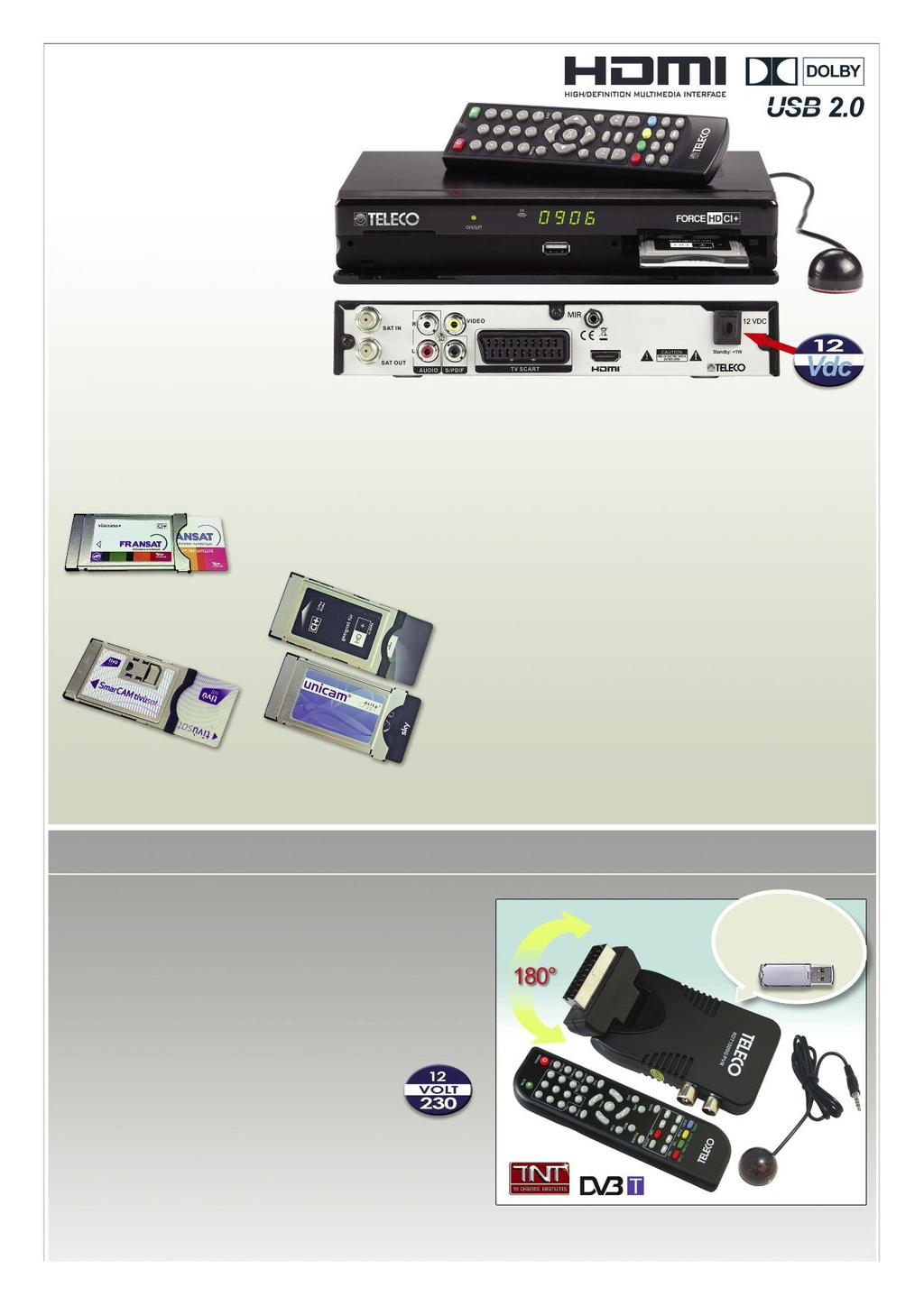 FORCE HD CI+ Récepteur Numérique SATELLITE HDTV avec un port CI+ pour modules CI ou CI+ FORCE HD CI+ est un Récepteur Numérique Satellite pouvant recevoir aussi bien les programmes en HDTV jusqu à