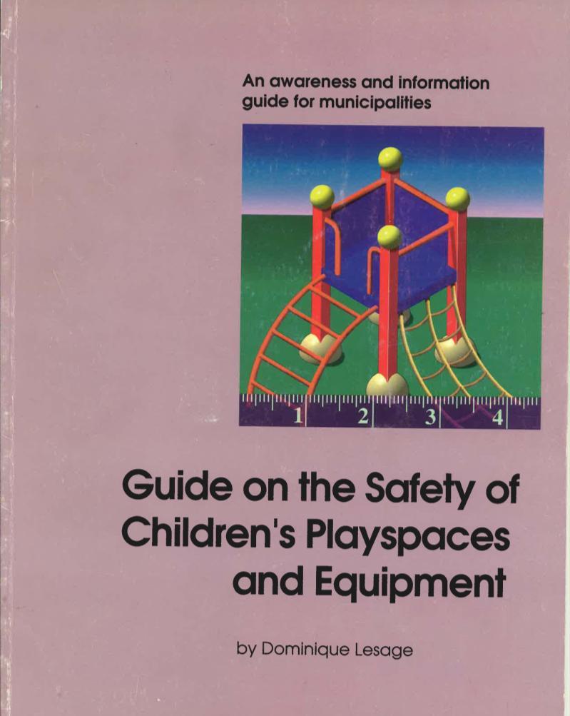 1994 Guide sur la sécurité des appareils et aires de jeu. Une équipe en prévention des traumatismes de l'unité de santé publique de l'hôpital général de Montréal.