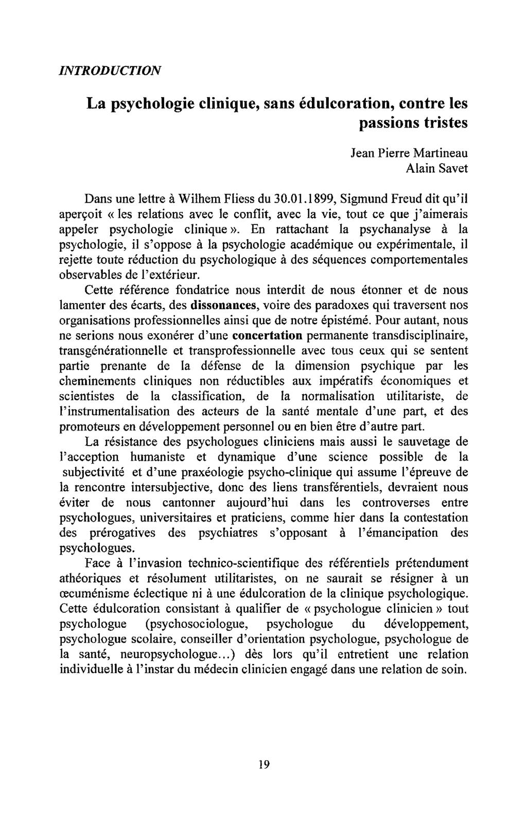 INTRODUCTION La psychologie clinique, sans édulcoration, contre les passions tristes Jean Pierre Martineau Alain Savet Dans une lettre à Wilhem Fliess du 30.01.