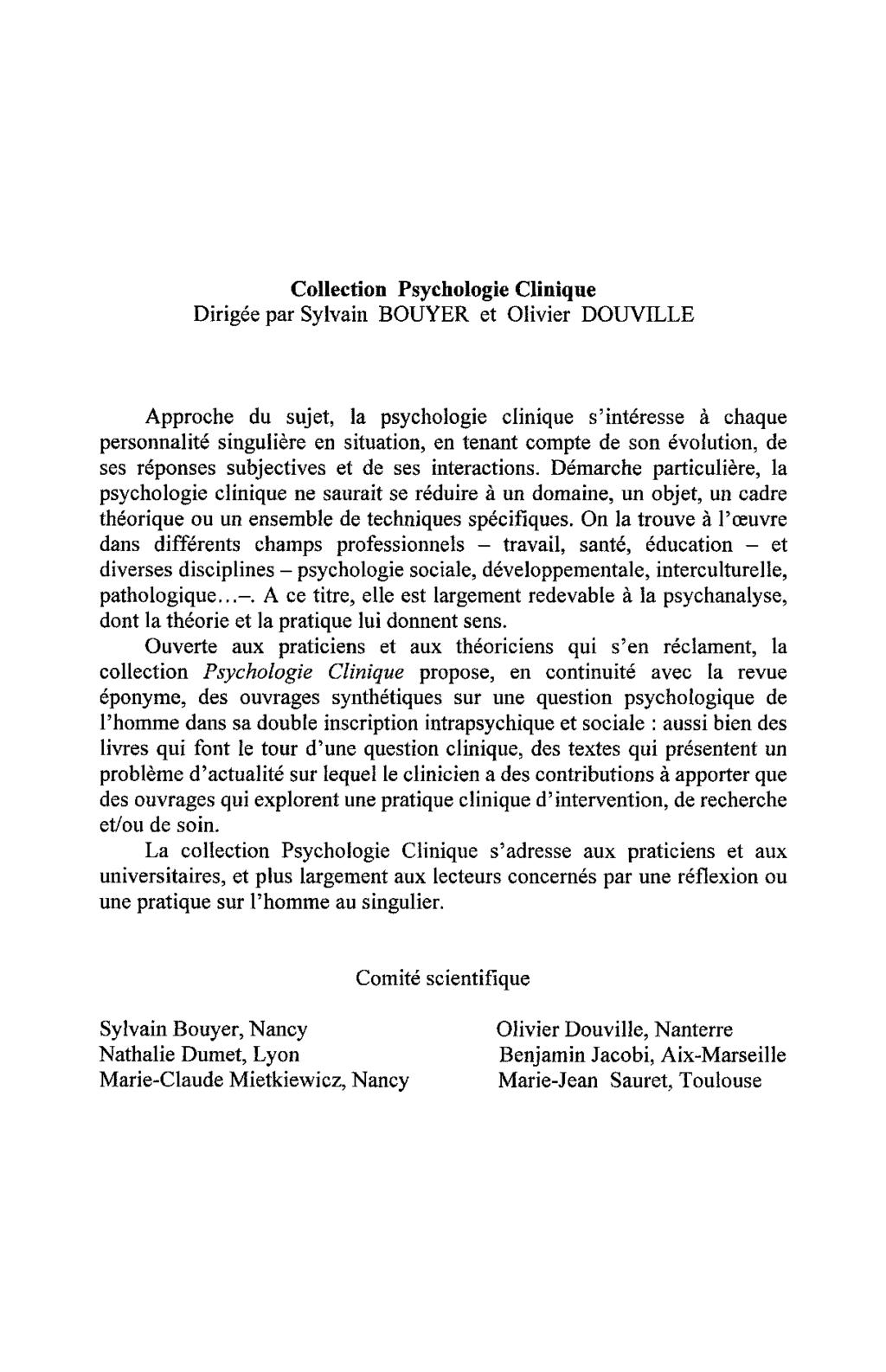 Collection Psychologie Clinique Dirigée par Sylvain BOUYER et Olivier DOUVILLE Approche du sujet, la psychologie clinique s'intéresse à chaque personnalité singulière en situation, en tenant compte