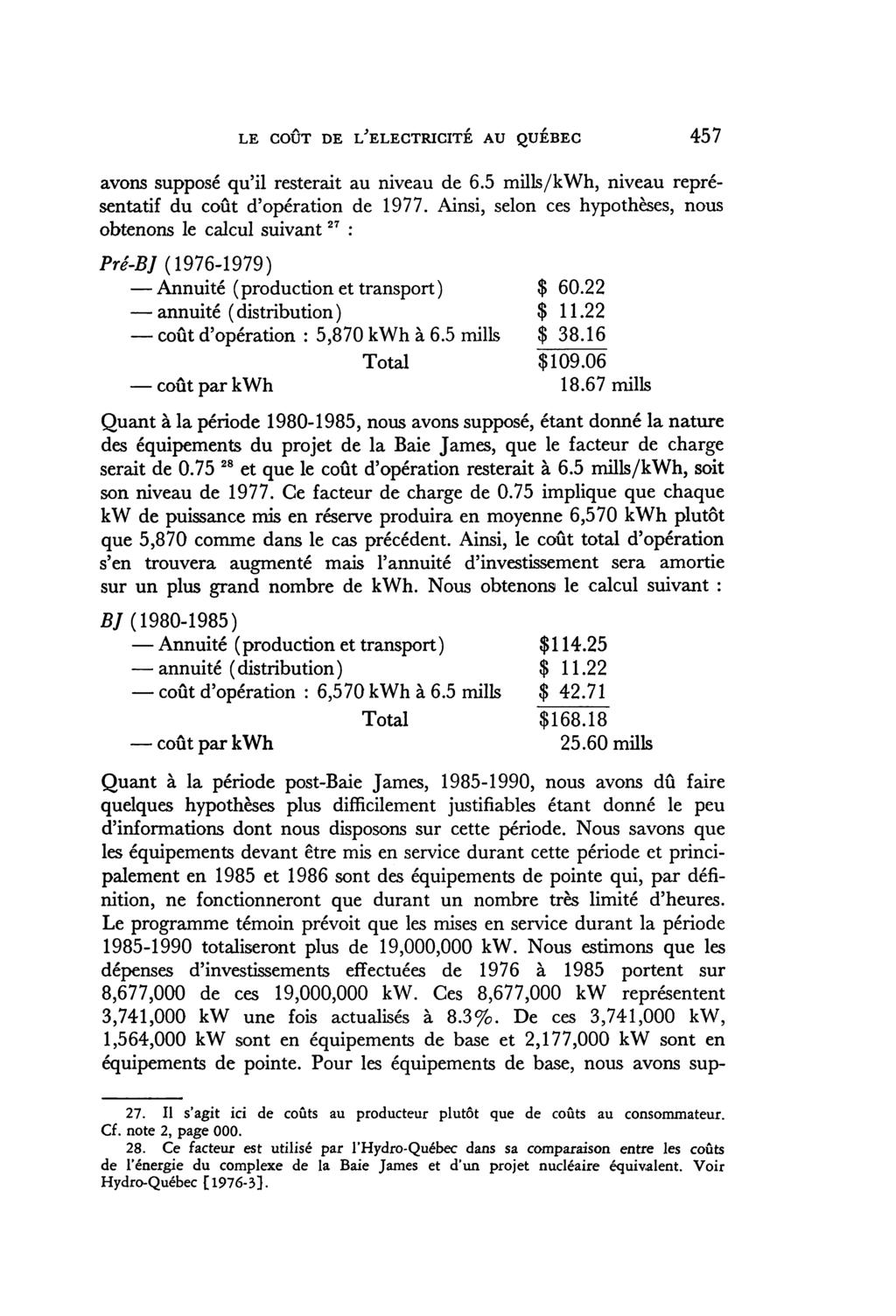 LE COÛT DE i/electricité AU QUEBEC 457 avons supposé qu'il resterait au niveau de 6.5 mills/kwh, niveau représentatif du coût d'opération de 1977.