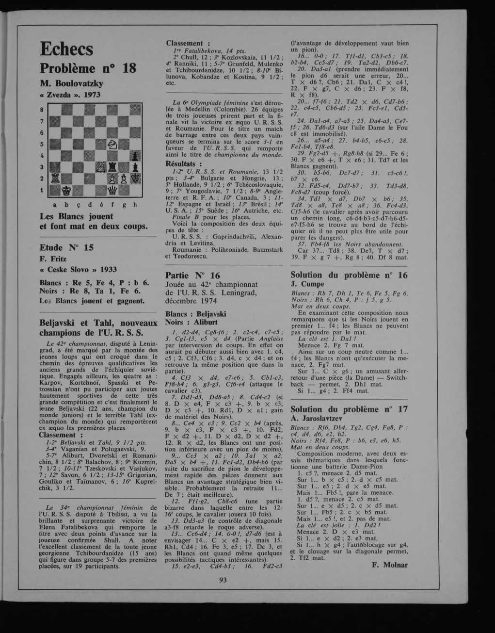 Echecs Problème n 18 M. Boulovatzky «Zvezda». 1973 2 a 1) ç cl e f gh Les Blancs jouent et font mat en deux coups. Etude N 15 F. Fritz «Ceske Slovo» 1933 Blancs : Re 5, Fe 4, 1' : b 6.