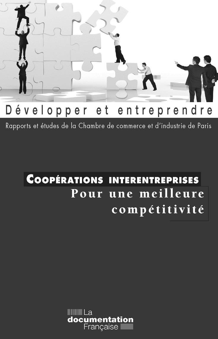 Coopérations interentreprises : pour une meilleure compétitivité Chambre de commerce et d industrie de Paris 2O0 pages 10 11 18 cm Réf.