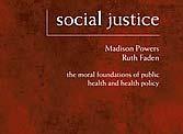 Powers et Faden: Social Justice: the moral foundations of public health and health policy «La justice sociale est