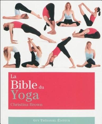 BROWN, Christina La bible du yoga G. Trédaniel, 2012 400 p. (La bible du).
