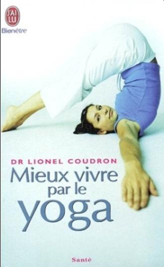COUDRON, Lionel COUDRON, Lionel Mieux vivre par le yoga J'ai lu, 2012 373 p. (J ai lu. Bien-être : santé).