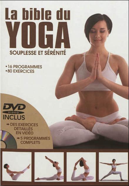 La bible du yoga : souplesse et sérénité Éd. ESI, 2012 193 p. + 1 DVD-Vidéo.