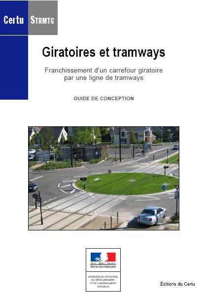 Le référentiel Déc 2007 Le CEU et le S ont publié un guide de conception des giratoires traversés par une ligne de tramway 19/11/09
