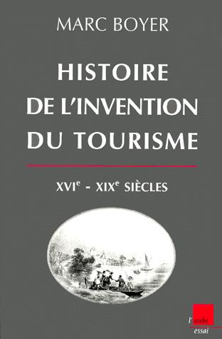 Histoire de l'invention du tourisme XVIème-XIXème siècles.