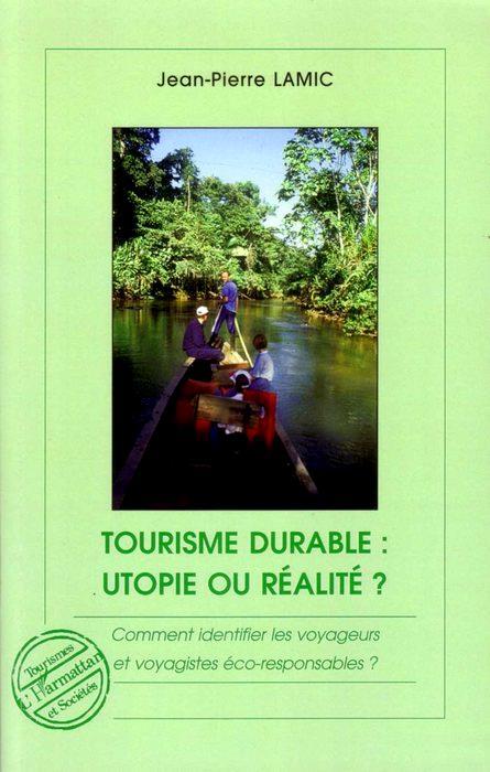 Tourisme Durable : Utopie Ou Réalité? - Comment Identifier Les Voyageurs Et Voyagistes Éco- Responsables?