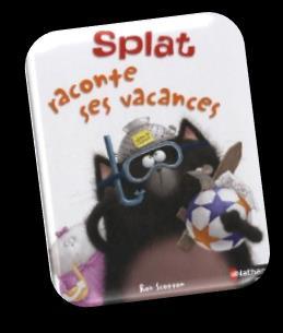 8 Splat raconte ses vacances Qui Splat est-il impatient de revoir? Splat est impatient de revoir des amis et sa maîtresse. Splat est impatient de revoir Harry souris.