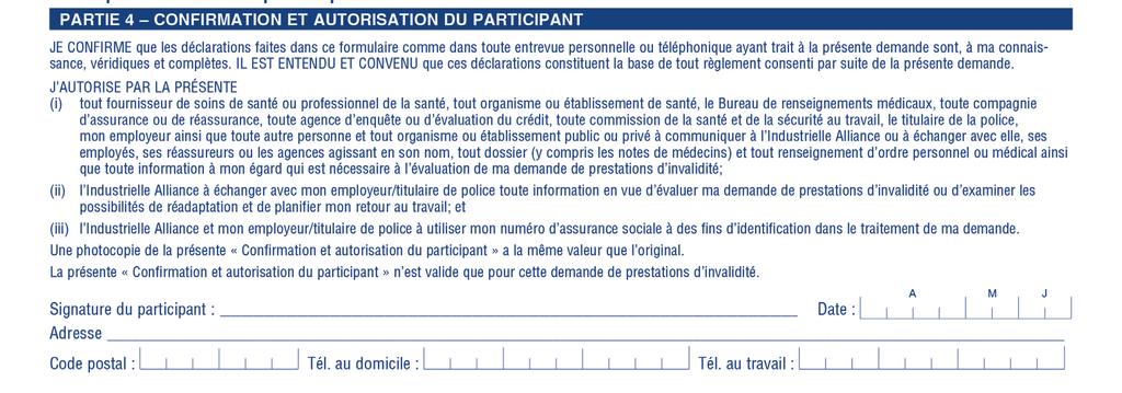 Si vous faites remplir le formulaire, le participant doit signer à l encre la partie 4, «Confirmation et autorisation du participant» de la «Déclaration du