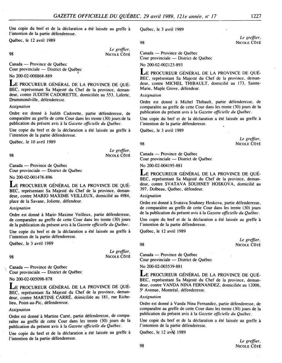 GAZETTE OFFICIELLE DU QUÉBEC. 29 avril 1989. 121e année, if 17 1227 Une copie du bref el de la déclaration a été laissée au greffe à l'intention de la partie défenderesse.