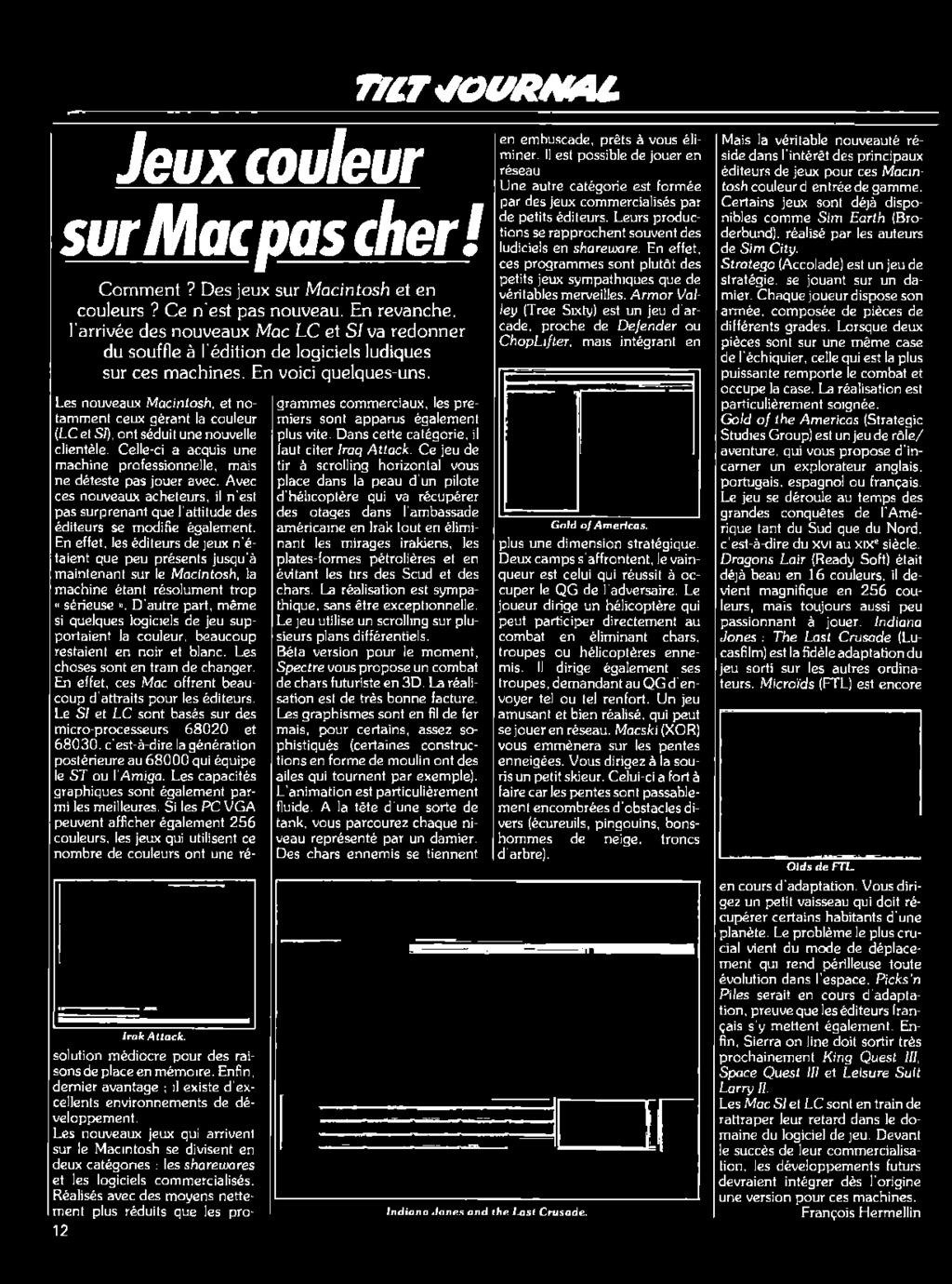En effet, les éditeurs de jeux n'étaient que peu présents jusqu'à maintenant sur le Macintosh, la machine étant résolument trop «sérieuse».