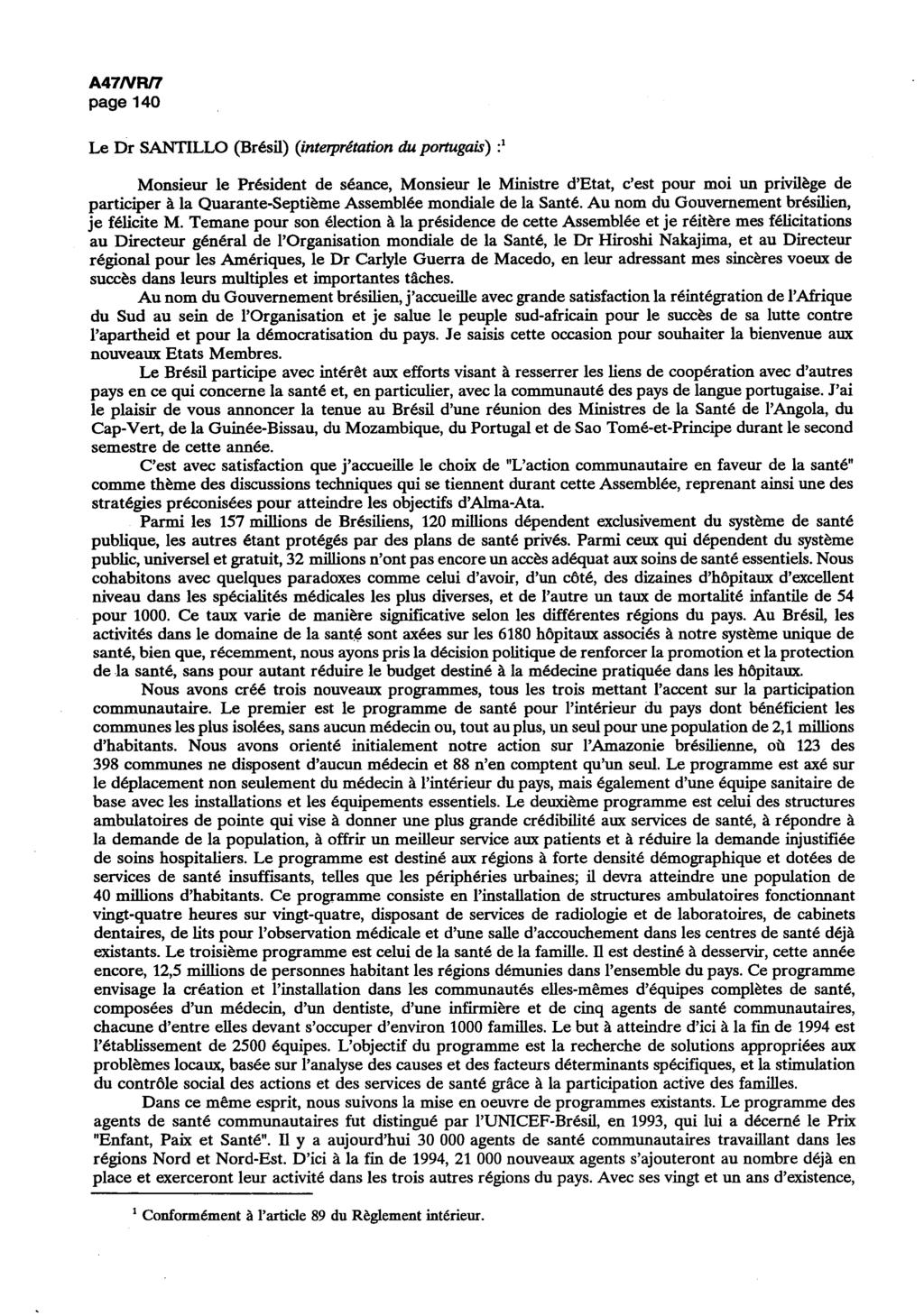 A47/VR/7 page 140 Le Dr SANTILLO (Brésil) (interprétation du portugais) : 1 Monsieur le Président de séance, Monsieur le Ministre d'etat, c'est pour moi un privilège de participer à la
