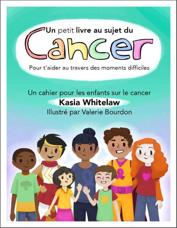 Un petit livre au sujet du cancer Un petit livre au sujet du cancer a été conçu pour aider les enfants touchés par le cancer dont un parent, un grand-parent ou un autre membre de la famille est