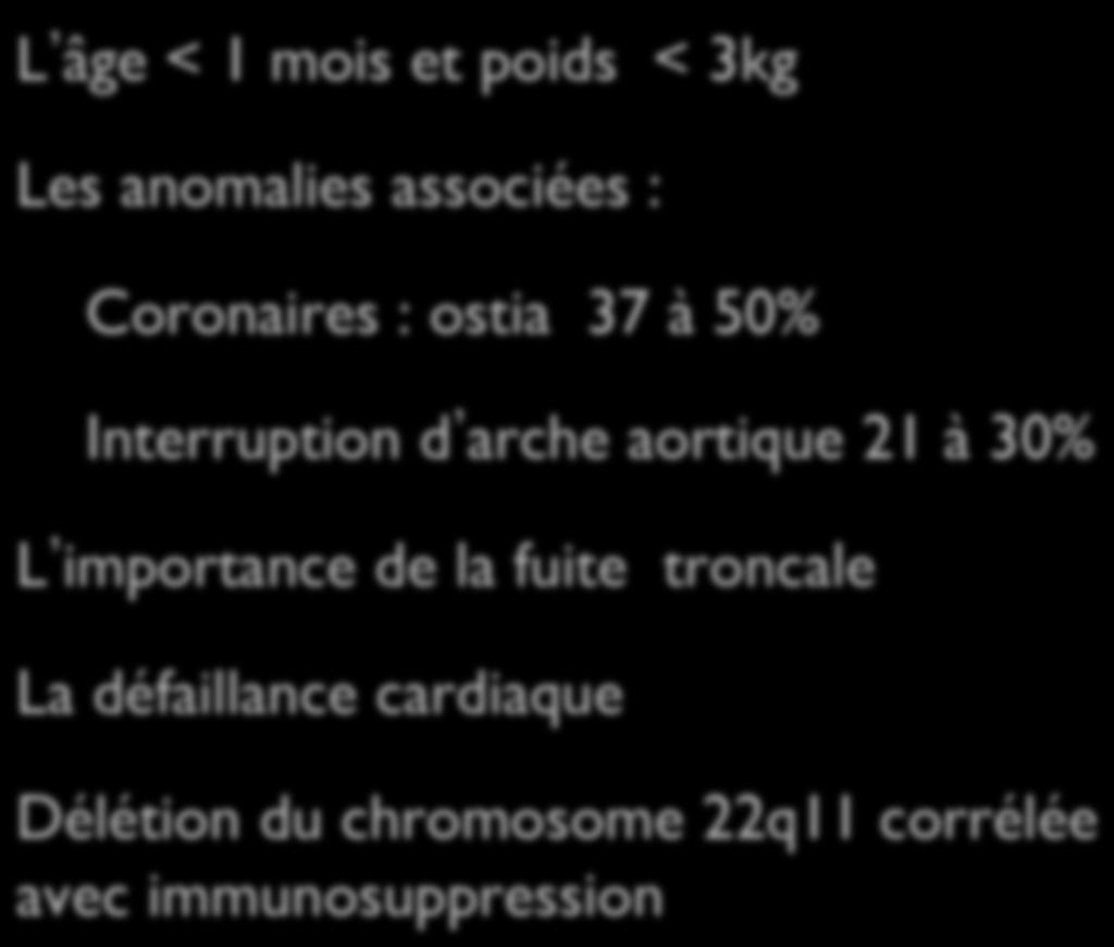 Facteur de gravité L âge < 1 mois et poids < 3kg Les anomalies associées : Coronaires : ostia 37 à 50% Interruption d arche