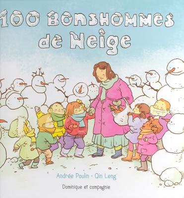 100 bonshommes de neige, Andrée Poulin, Dominique et compagnie, 2011. Lire le titre : 100 bonshommes de neige - Qu est- ce que ça annonce un titre comme celui- ci? - Est- ce que c est surprenant?