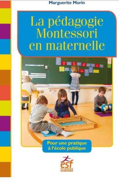 Marguerite Morin, La pédagogie Montessori en maternelle, ESF, Juillet 2017