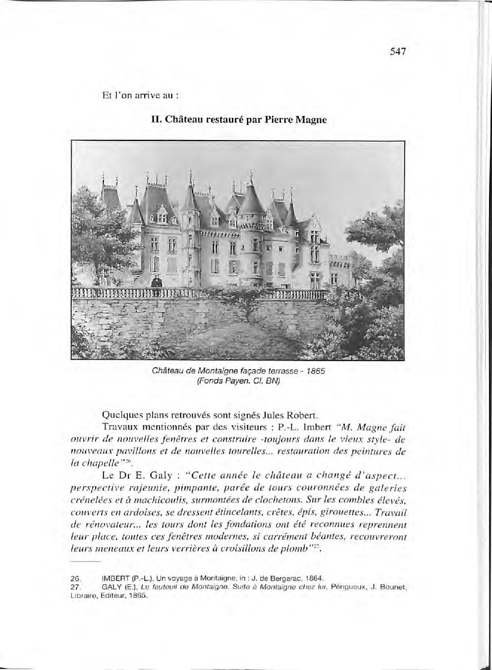 Et l'on arrive au : II. Château restauré par Pierre Magne Château de Montaigne façade ferrasse - 1865 (Fonds Payen. Cl. BN) Quelques plans retrouvés sont signés Jules Robert.