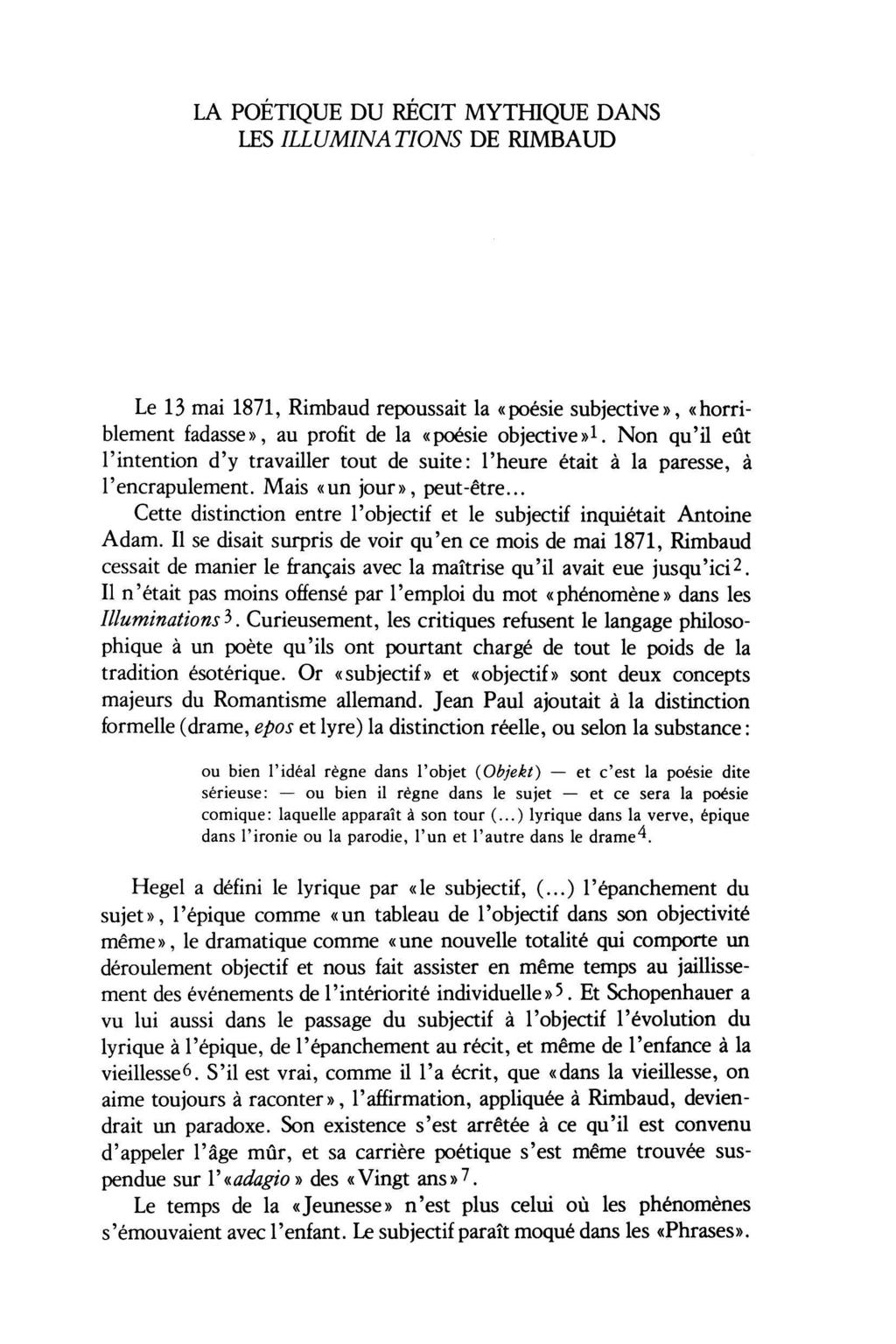 LA POETIQUE DU RECIT MYTHIQUE DANS LES ILLUMINATIONS DE RIMBAUD Le 13 mai 1871, Rimbaud repoussait la «poésie subjective», «horri blement fadasse», au profit de la «poésie objective»1.