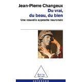 Livres «Du vrai, du beau, du bien» de Jean-Pierre Changeux. "J'ai écrit ce livre à partir de la matière de mes trente années d'enseignement au Collège de France.