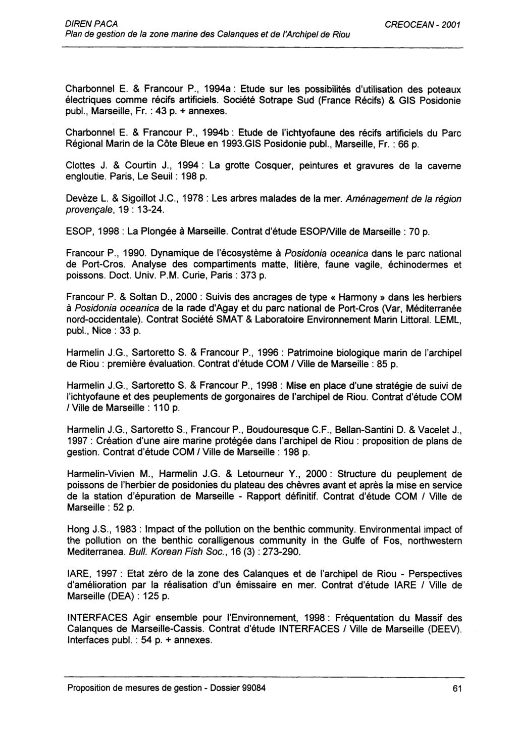 Charbonnel E. & Francour P., 1994a: Etude sur les possibilités d'utilisation des poteaux électriques comme récifs artificiels. Société Sotrape Sud (France Récifs) & GIS Posidonie publ., Marseille, Fr.