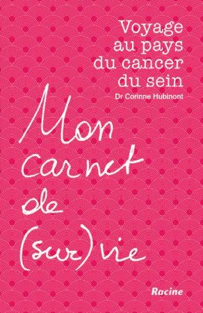 «Mon carnet de ( sur ) vie», Dr. Corinne Hubinont Comme une femme sur huit selon les dernières statistiques, j ai développé en 2016 un cancer du sein.
