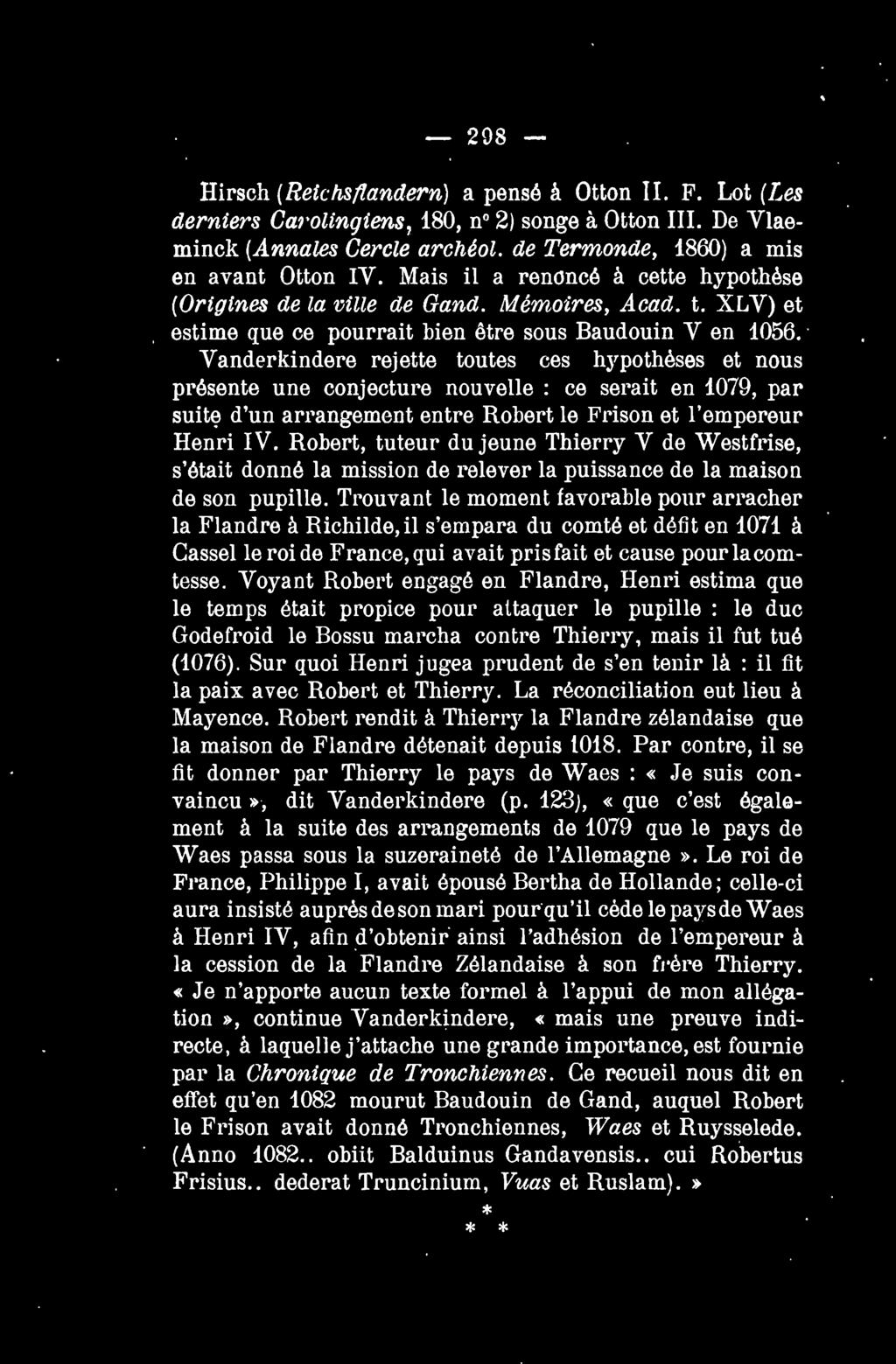 - 208- Hirsch (Reichs/landern) a pense a Otton II. F. Lot (Les derniers Cm olingiens, 180, no 2) songe a Otton III. De Vlaeminck (Annales Cercle archeol. de Termonde, 1860) a mis en avant Otton IV.