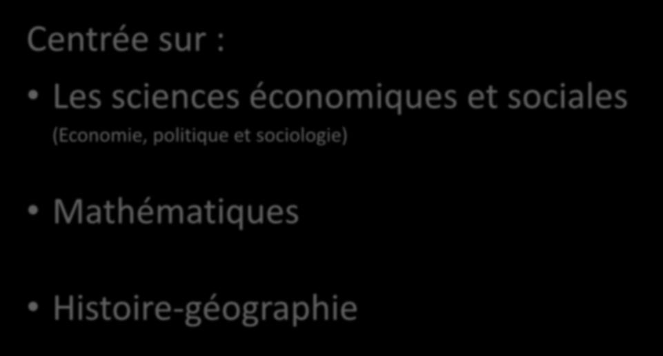 Série ES Economique et Social Centrée sur : Les sciences économiques et
