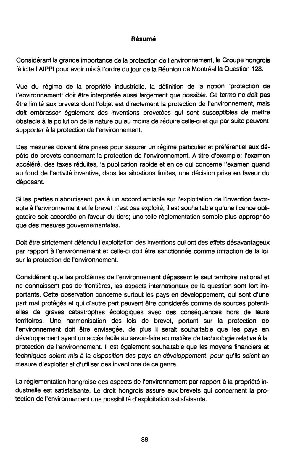Résumé Considérant la grande importance de la protection de l'environnement, le Groupe hongrois félicite l'aippi pour avoir mis à l'ordre du jour de la Réunion de Montréal la Question 128.