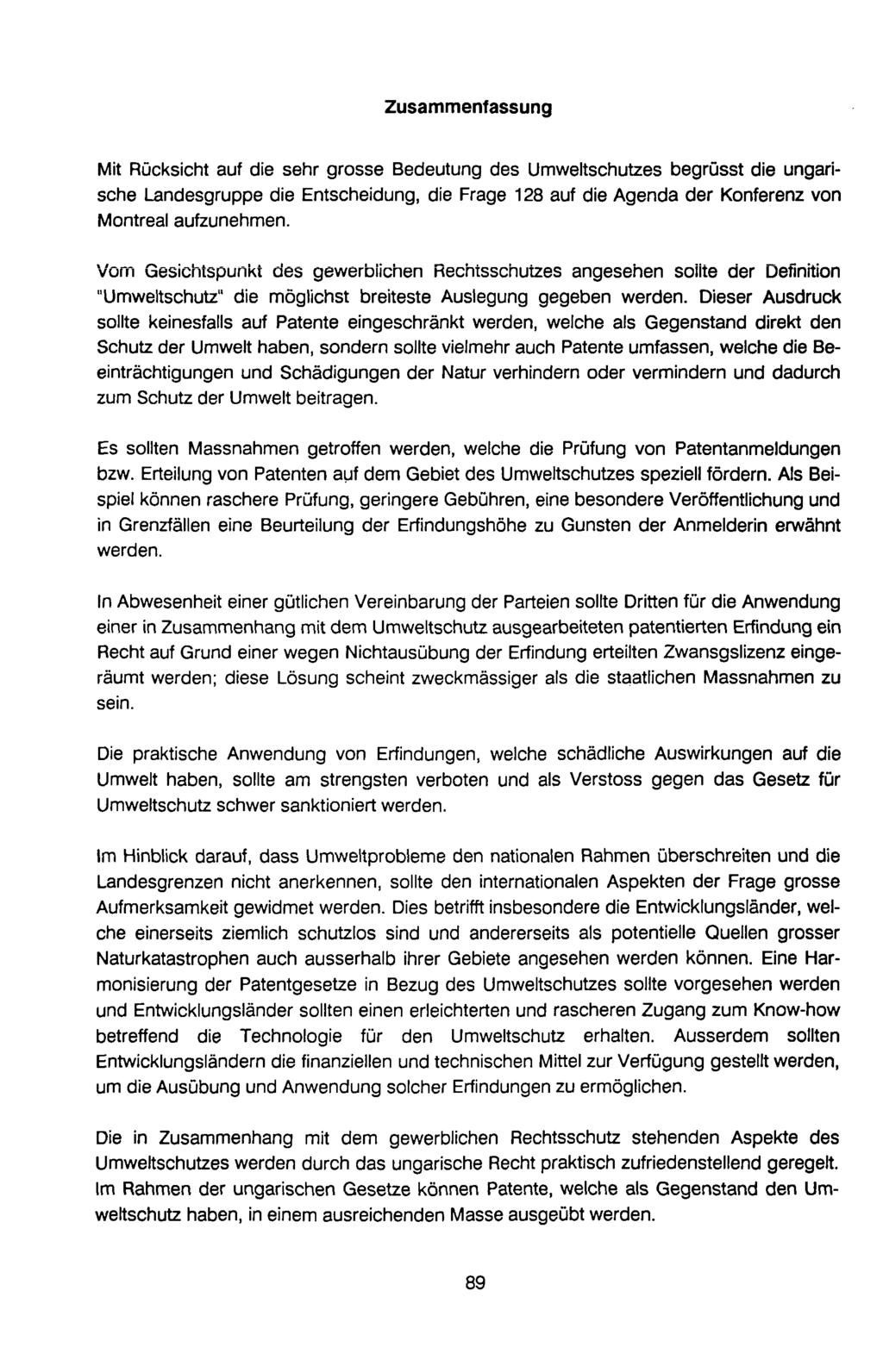 Zusammenfassung Mit Rücksicht auf die sehr grosse Bedeutung des Umweltschutzes begrüsst die ungarische Landesgruppe die Entscheidung, die Frage 128 auf die Agenda der Konferenz von Montreal