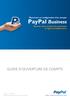 PayPal Business. Guide d ouverture de compte. Ouverture et configuration d un compte. Recevez et/ou envoyez des paiements en ligne immédiatement.