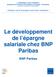 Le développement de l épargne salariale chez BNP Paribas