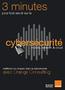 3 minutes. cybersécurité. avec Orange Consulting. pour tout savoir sur la. mobile, network & cloud. maîtrisez vos risques dans le cybermonde