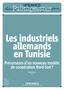 Les industriels allemands en Tunisie. Palimpsestes. Précurseurs d un nouveau modèle de coopération Nord-Sud? Maxime Weigert IPEMED