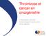 Thrombose et cancer en oncogériatrie. Dr BENGRINE LEFEVRE Centre Georges François Leclerc lbengrine@cgfl.fr