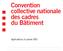 Convention collective nationale des cadres du Bâtiment. Applicable au 1er janvier 2005.