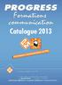 Catalogue 2013 71 Boulevard Charles de Gaulle 76140 Le Petit Quevilly - 02 35 07 70 89 Page 1 Progress Multimedia Catalogue Edition 2013