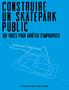 s 1 un skatepark public 100 pages pour arrêter d improviser Une publication de l EuroSIMA / préface de Tony Hawk