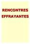 RENCONTRES EFFRAYANTES